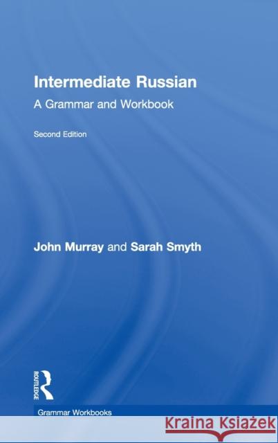 Intermediate Russian : A Grammar and Workbook John Murray Sarah Smyth 9780415698252 Routledge - książka