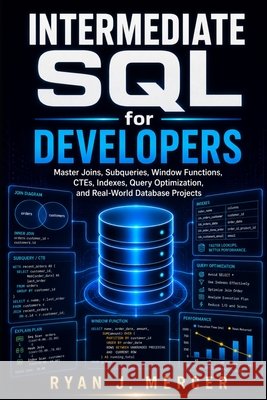 Intermediate SQL for Developers: Master Joins, Subqueries, Window Functions, CTEs, Indexes, Query Optimization, and Real-World Database Projects Mercer, Ryan J. 9798184213187 Independently Published - książka