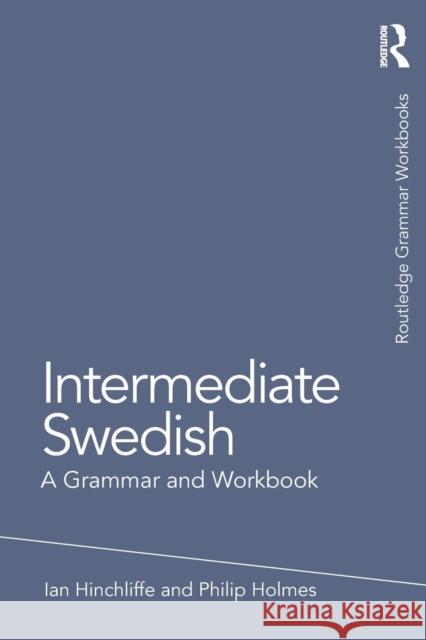 Intermediate Swedish: A Grammar and Workbook Ian Hinchliffe Philip Holmes 9781138779594 Routledge - książka