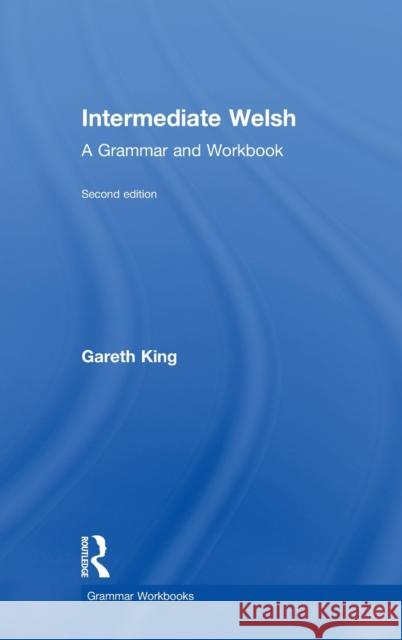 Intermediate Welsh: A Grammar and Workbook Gareth King 9781138063785 Routledge - książka