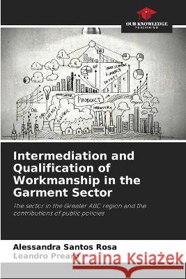 Intermediation and Qualification of Workmanship in the Garment Sector Alessandra Santos Rosa Leandro Prearo  9786205982044 Our Knowledge Publishing - książka