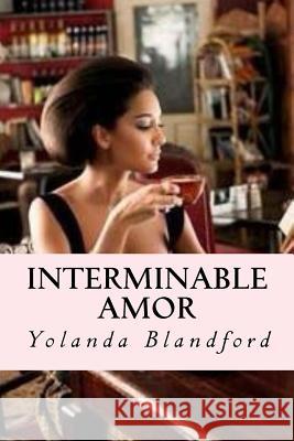 Interminable Amor: Interminable Amor Serie Yolanda Blandford Farrington James 9781523714971 Createspace Independent Publishing Platform - książka