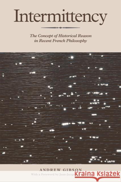 Intermittency: The Concept of Historical Reason in Recent French Philosophy Gibson, Andrew 9780748637577 Edinburgh University Press - książka