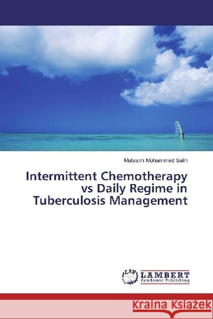 Intermittent Chemotherapy vs Daily Regime in Tuberculosis Management Mohammed Salih, Mutasim 9783330043404 LAP Lambert Academic Publishing - książka