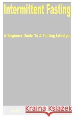 Intermittent Fasting: A Beginner Guide to a Fasting Lifestyle Susan Patrick   9798395945815 Independently Published - książka