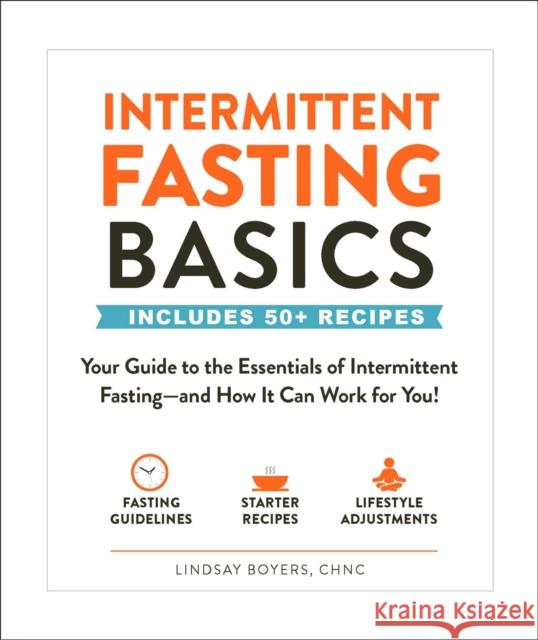 Intermittent Fasting Basics: Your Guide to the Essentials of Intermittent Fasting--And How It Can Work for You! Lindsay Boyers 9781507210550 Adams Media Corporation - książka
