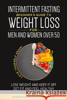 Intermittent fasting: Beginner\'s Guide To Weight Loss For Men And Women Over 50 Koorosh Naghshineh 9781958424063 Innovative Solutions and Services - książka