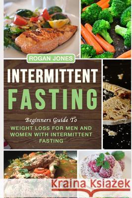 Intermittent Fasting: Beginners Guide to Weight Loss for Men and Women with Intermittent Fasting Rogan Jones 9781791854119 Independently Published - książka