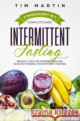 Intermittent Fasting: Complete Guide, 2 Manuscript in 1, Weight Loss for Women / Men and Keto / Ketogenic Intermittent Fasting Tim Martin 9781728785387 Independently Published - książka