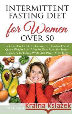 Intermittent Fasting Diet for Women Over 50: The Complete Guide for Intermittent Fasting and Quick Weight Loss After 50, Easy Book for Senior Beginners, Including Week Diet Plan + Meal Ideas Dr Suzanne Ramos Hughes, Amy Ryan 9781801867962 Dr. Suzanne Ramos Hughes, Amy Ryan - książka