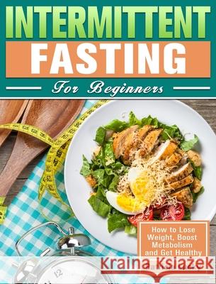 Intermittent Fasting for Beginners: How to Lose Weight, Boost Metabolism and Get Healthy Patricia Lucky 9781913982379 Patricia Lucky - książka