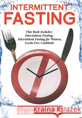 Intermittent Fasting: For Women and Men: This Book Includes: Intermittent Fasting, Intermittent Fasting for Women, Lectin Free Cookbook Mia Light, Layla Grant 9781922320940 Vaclav Vrbensky - książka