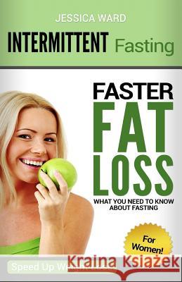 Intermittent Fasting for Women: Faster Fat Loss Jessica Ward Jon Peterson 9781976383717 Createspace Independent Publishing Platform - książka