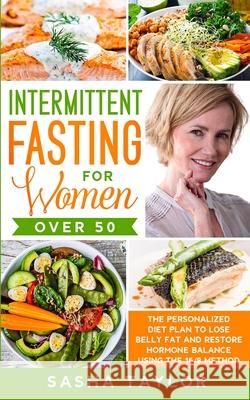 Intermittent Fasting for Women Over 50: The Personalized Diet Plan to Lose Belly Fat and Restore Hormone Balance Using the 16/8 Method Taylor, Sasha 9781801446181 Charlie Creative Lab Ltd Publisher - książka