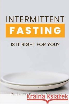 Intermittent Fasting: Is It Right for You? Dr Samuel Samtosha Steinberg 9798365108325 Independently Published - książka