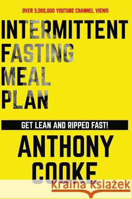 Intermittent Fasting Meal Plan Get Lean and Ripped Fast!: Follow This Easy Step-By-Step Plan to Get Lean and Ripped Fast! Anthony Cooke 9781724140401 Independently Published - książka