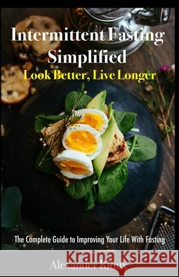 Intermittent Fasting Simplified: Look Better, Live Longer Alexander Paul Rioux 9781096918684 Independently Published - książka