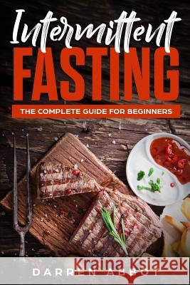 Intermittent Fasting: The Complete Guide for Beginners Darren Abbot 9781726124614 Createspace Independent Publishing Platform - książka