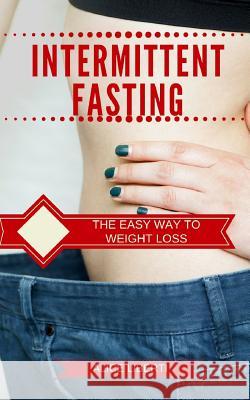 Intermittent Fasting: The Easy Way to Weight Loss Alice Liberti 9781790133666 Independently Published - książka