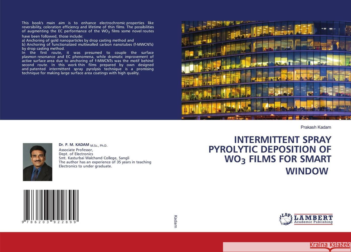 INTERMITTENT SPRAY PYROLYTIC DEPOSITION OF WO3 FILMS FOR SMART WINDOW Kadam, Prakash 9786203922899 LAP Lambert Academic Publishing - książka