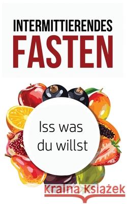 Intermittierendes Fasten: Iss was du willst Stefan Mai 9781974261604 Createspace Independent Publishing Platform - książka