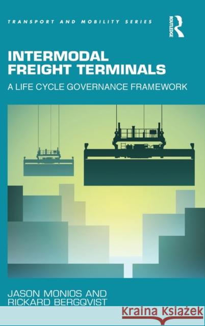 Intermodal Freight Terminals: A Life Cycle Governance Framework Jason Monios Professor Rickard Bergqvist Professor Markus Hesse 9781472463487 Ashgate Publishing Limited - książka