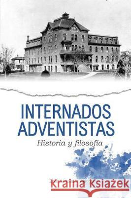 Internados adventistas: Historia y filosofía Hernandez Vanegas, David 9781724291011 Createspace Independent Publishing Platform - książka