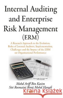 Internal Auditing & Enterprise Risk Management (ERM): A Research Approach on the Evolution, Roles of Internal Auditors, Implementation, Challenges & the Impact of the ERM on Organisational Performance Dr Mohd Ariff Bin Kasim, Siti Rosmaini Binti Mohd Hanafi 9781634826365 Nova Science Publishers Inc - książka