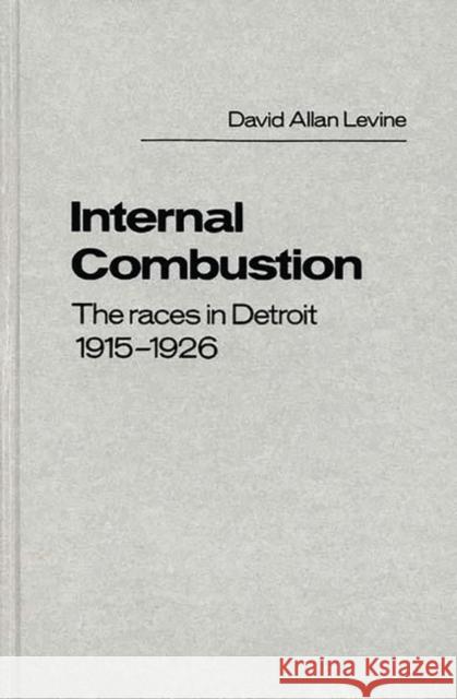 Internal Combustion: The Races in Detroit, 1915-1926 Levine, David 9780837185880 Greenwood Press - książka