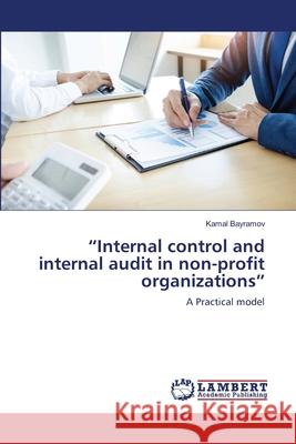 Internal control and internal audit in non-profit organizations Kamal Bayramov 9786203464016 LAP Lambert Academic Publishing - książka