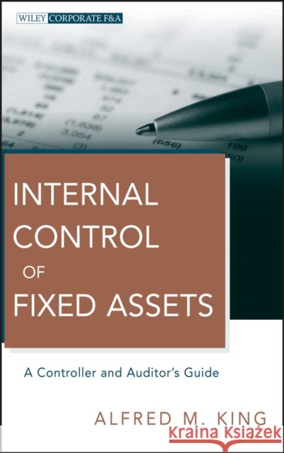 Internal Control of Fixed Assets: A Controller and Auditor's Guide King, Alfred M. 9780470539408  - książka