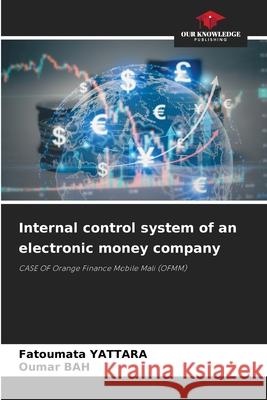 Internal control system of an electronic money company YATTARA, Fatoumata, Bah, Oumar 9786208749774 Our Knowledge Publishing - książka