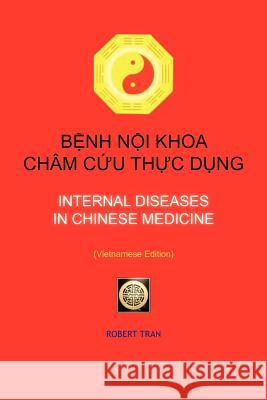 Internal Diseases in Chinese Medicine: BỆnh NỘi Khoa Châm CỨu ThỰc DỤng Tran, Robert 9781463434557 Authorhouse - książka