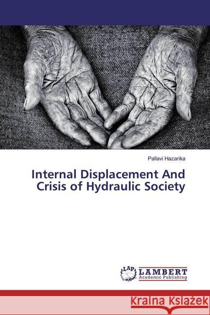 Internal Displacement And Crisis of Hydraulic Society Hazarika, Pallavi 9786139580309 LAP Lambert Academic Publishing - książka