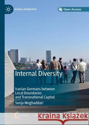 Internal Diversity: Iranian Germans Between Local Boundaries and Transnational Capital Moghaddari, Sonja 9783030277895 Palgrave MacMillan - książka