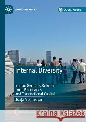 Internal Diversity: Iranian Germans Between Local Boundaries and Transnational Capital Sonja Moghaddari   9783030277925 Palgrave MacMillan - książka