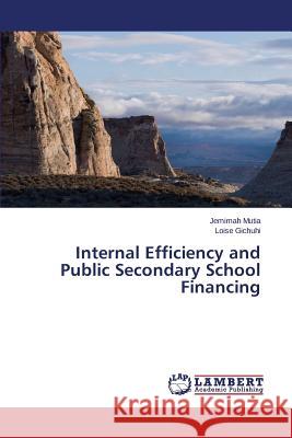 Internal Efficiency and Public Secondary School Financing Mutia Jemimah                            Gichuhi Loise 9783659547386 LAP Lambert Academic Publishing - książka