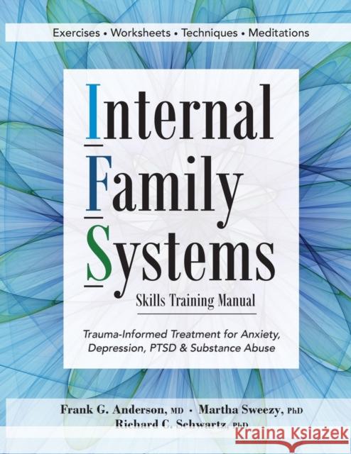 Internal Family Systems Skills Training Manual: Trauma-Informed Treatment for Anxiety, Depression, Ptsd & Substance Abuse Frank G. Anderson Martha Sweezy Richard D. Schwartz 9781683730873 Pesi Publishing & Media - książka