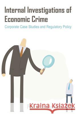 Internal Investigations of Economic Crime: Corporate Case Studies and Regulatory Policy Petter Gottschalk 9781627340489 Universal Publishers - książka