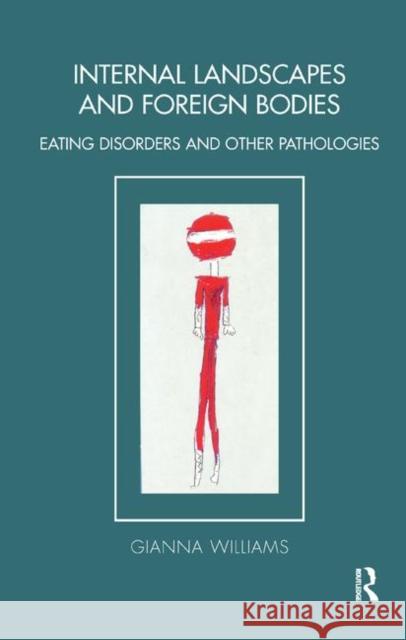 Internal Landscapes and Foreign Bodies: Eating Disorders and Other Pathologies Williams, Gianna 9780367325138 Taylor and Francis - książka