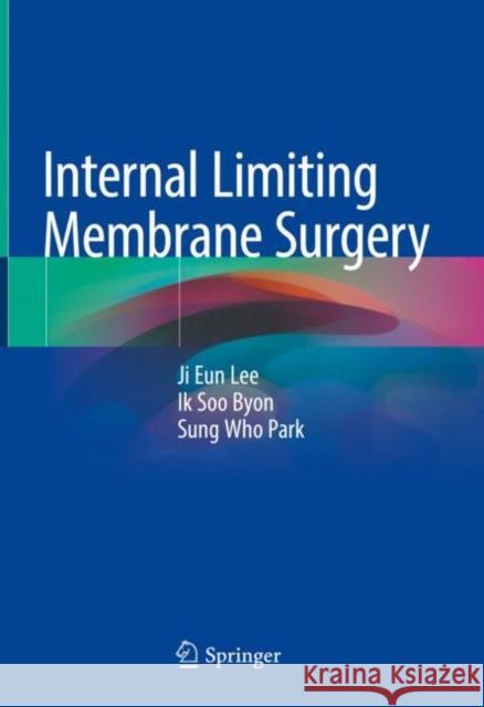 Internal Limiting Membrane Surgery Ji Eun Lee Ik Soo Byon Sung Who Park 9789811594021 Springer - książka
