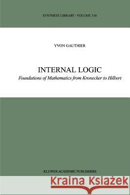 Internal Logic: Foundations of Mathematics from Kronecker to Hilbert Gauthier, Y. 9789048160525 Not Avail - książka