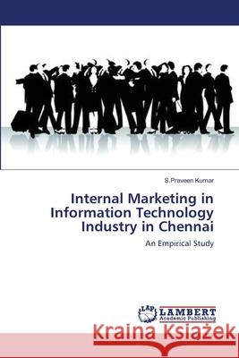 Internal Marketing in Information Technology Industry in Chennai S. Praveen Kumar 9783659161551 LAP Lambert Academic Publishing - książka