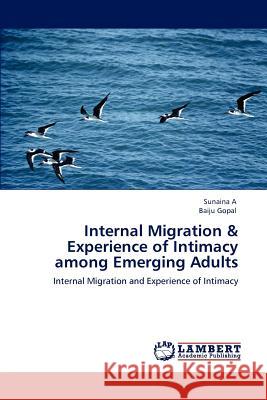 Internal Migration & Experience of Intimacy among Emerging Adults Sunaina A, Baiju Gopal 9783848487936 LAP Lambert Academic Publishing - książka