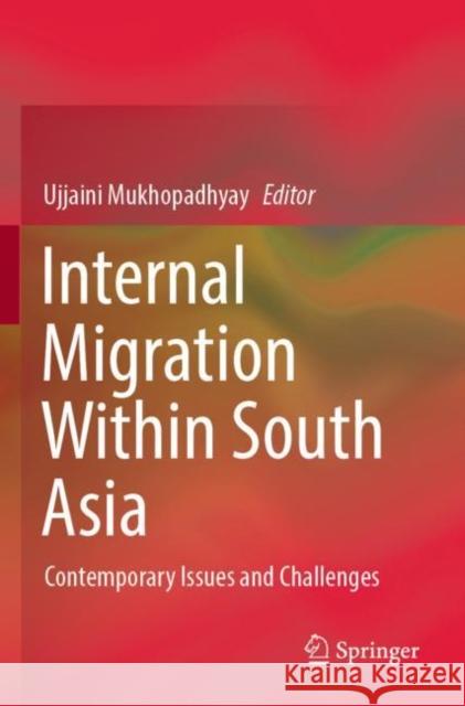 Internal Migration Within South Asia: Contemporary Issues and Challenges Ujjaini Mukhopadhyay 9789811661464 Springer - książka