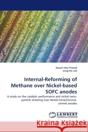 Internal-Reforming of Methane Over Nickel-Based Sofc Anodes Dasari Hari Prasad, Jong-Ho Lee 9783844392609 LAP Lambert Academic Publishing - książka