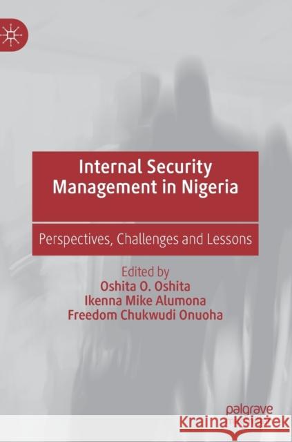 Internal Security Management in Nigeria: Perspectives, Challenges and Lessons Oshita, Oshita O. 9789811382147 Palgrave MacMillan - książka