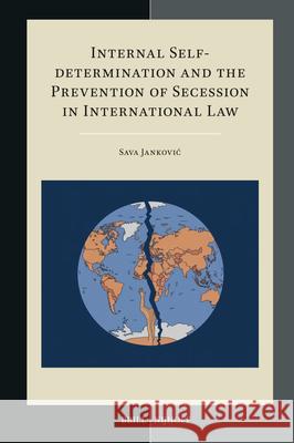 Internal Self-Determination and the Prevention of Secession in International Law Sava Jankovic 9789004722811 Brill Nijhoff - książka