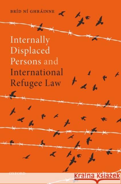 Internally Displaced Persons and International Refugee Law Brid (Assistant Professor, Assistant Professor, Maynooth University) Ni Ghrainne 9780198868446 Oxford University Press - książka