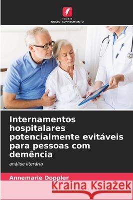 Internamentos hospitalares potencialmente evitáveis para pessoas com demência Doppler, Annemarie 9786200730152 Edições Nosso Conhecimento - książka